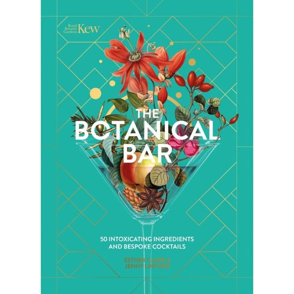 The Botanical Bar: 50 Intoxicating Ingredients and Bespoke Cocktails -- Kew